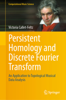 Persistent Homology and Discrete Fourier Transform: An Application to Topological Musical Data Analysis 3031822358 Book Cover