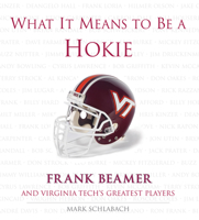 What It Means to Be a Hokie: Frank Beamer And Virginia Tech's Greatest Players (What It Means) 1572438517 Book Cover