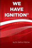 We Have Ignition: The CEO's secret to achieve anything 1945674199 Book Cover