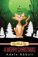 We Witch You a Merry Christmas: A Short Story 1539904598 Book Cover