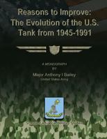 Reasons to Improve: The Evolution of the U.S. Tank from 1945-1991 1288312636 Book Cover