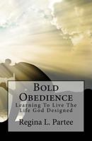 Bold Obedience: Learning to Live the Life God Designed 1523416815 Book Cover