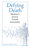 Defying Death: Medicine's Journey Toward Immortality 1678205141 Book Cover