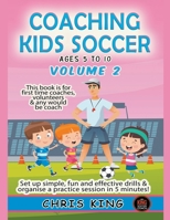 Coaching Kids Soccer - Ages 5 to 10 - Volume 2 B0C63J3P1T Book Cover