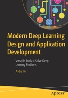 Modern Deep Learning Design and Application Development: Versatile Tools to Solve Deep Learning Problems 1484274121 Book Cover