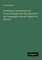 Die Metopen von Selinunt mit Untersuchungen über die Geschichte der Topographie und die Tempel von Selinunt 3386439721 Book Cover
