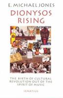 Dionysos Rising: The Birth of Cultural Revolution Out of the Spirit of Music 0898704847 Book Cover