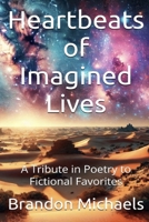 Heartbeats of Imagined Lives: A Tribute in Poetry to Fictional Favorites 1964793564 Book Cover