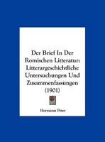 Der Brief In Der Romischen Litteratur: Litterargeschichtliche Untersuchungen Und Zusammenfassungen (1901) 1167586433 Book Cover