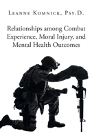 Relationships among Combat Experience, Moral Injury, and Mental Health Outcomes B0CGQD6LH5 Book Cover