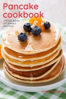 Pancake Cookbook: Little Book of Sweet Recipes (healthy bakery) 1699509972 Book Cover