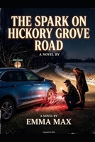 The Spark on Hickory Grove Road: A Novel By Emma Max B0HHX75KB1 Book Cover