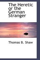 The Heretic or the German Stranger an Historical Romance of the Court of Russia in the Fifteenth 1241078068 Book Cover