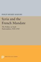 Syria And The French Mandate: The Politics of Arab Nationalism 1920-1945 (Princeton Studies on the Near East) 0691603707 Book Cover