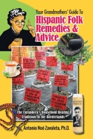 Your Grandmothers’ Guide to Hispanic Folk Remedies & Advice: The Curandera’s Household Healing Traditions of the Borderlands 1728378990 Book Cover