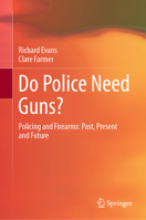 Do Police Need Guns?: Policing and Firearms: Past, Present and Future (SpringerBriefs in Criminology) 9811595259 Book Cover