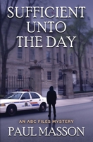 Sufficient Unto the Day: An ABC Files mystery (The ABC Files) 1738273059 Book Cover
