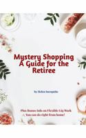 Mystery Shopping - A Guide For The Retiree: Plus Bonus Info on Flexible Gig Work You Can Do Right From Home B0DWSVWWNP Book Cover