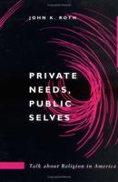 Private Needs, Public Selves: TALK ABOUT RELIGION IN AMERICA (Public Express Religion America) 0252066510 Book Cover