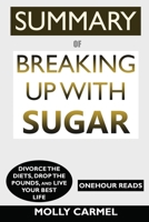 SUMMARY of Breaking up with Sugar : Divorce the Diets, Drop the Pounds, and Live Your Best Life 1657280950 Book Cover