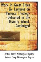 Work in Great Cities Six Lectures on Pastoral Theology Delivered in the Divinity School, Cambriged 1175096628 Book Cover