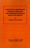 Continuous Cohomology, Discrete Subgroups, and Representations of Reductive Groups (Annals of Mathematics Studies) 0821808516 Book Cover