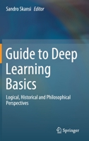 Guide to Deep Learning Basics: Logical, Historical and Philosophical Perspectives 3030375935 Book Cover
