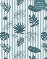 Dot Grid Journal: Notebook Planner with Tropical Leaves Themed Cover Design 1708001050 Book Cover