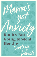 Mama's Got Anxiety: But It's Not Going to Steal Her Joy 0800742796 Book Cover