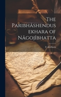 The Paribhâshendusekhara of Nâgojîbhatta 1021985767 Book Cover