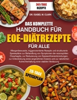 DAS KOMPLETTE HANDBUCH FÜR EOE-DIÄTREZEPTE FÜR ALLE: Allergenbewusste, triggerorientierte Rezepte und strukturierte Speisepläne zur Behandlung von ... einer stabilen Verdauung (German Edition) B0H4HXJRKR Book Cover
