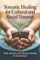 Somatic Healing for Cultural and Racial Trauma: Body, Identity and Collective Healing B0FT8N1QGH Book Cover