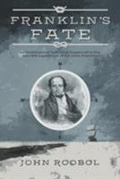 Franklin's Fate: an investigation into what happened to the lost 1845 expedition of Sir John Franklin 191154649X Book Cover