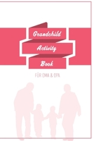 Grandchild Activity Book For Grandma And Grandpa: Great Activity Diary For Grandma, Grandpa And Grandchildren Gift For Grandma Grandpa For Birth 120 Pages Notebook, Lovingly Designed 1677695803 Book Cover