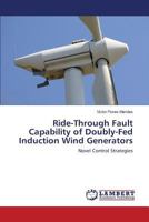 Ride-Through Fault Capability of Doubly-Fed Induction Wind Generators: Novel Control Strategies 3659822655 Book Cover