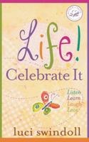 Life! Celebrate It: Listen, Learn, Laugh, Love (Women of Faith) 0849900514 Book Cover