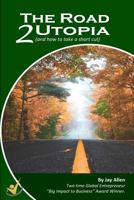 The Road 2 Utopia: (and How to Take a Short Cut!) 1539743306 Book Cover