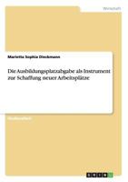 Die Ausbildungsplatzabgabe als Instrument zur Schaffung neuer Arbeitspl�tze 3640330889 Book Cover