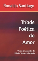 Tríade Poética do Amor: Versos Envolventes de Paixão, Ternura e Conexão B0C6BXH8FB Book Cover