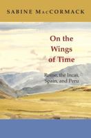 On the Wings of Time: Rome, the Incas, Spain, and Peru 0691140952 Book Cover