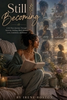 STILL BECOMING: A 60-Piece Poetry Collection on Mental Health, Healing, Identity, and Survival B0HCDTNR2J Book Cover