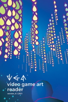 Video Game Art Reader: Volume 4 1943208344 Book Cover