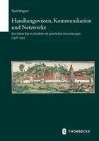 Handlungswissen, Kommunikation Und Netzwerke: Der Ulmer Rat Im Konflikt Mit Geistlichen Einrichtungen 1376-1531 (Schriften zur sudwestdeutschen Landeskunde, 84) 3799552847 Book Cover