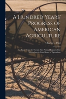 A Hundred Years' Progress of American Agriculture: an Essay From the Twenty-first Annual Report of the Massachusetts State Board of Agriculture 1246723557 Book Cover