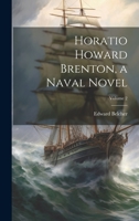 Horatio Howard Brenton, a Naval Novel; Volume 2 102220551X Book Cover