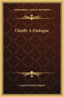 Chiefly A Dialogue 1419112848 Book Cover