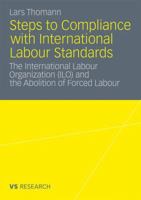 Steps to Compliance with International Labour Standards: The International Labour Organization (ILO) and the Abolition of Forced Labour 3531166689 Book Cover