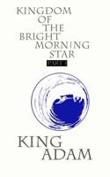 Kingdom of the Bright Morning Star: Part I 1949315355 Book Cover