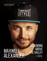 Hudson Valley Style Magazine Summer 2018 Edition: Maxwell Alexander - Ascending above the Valley 1795428600 Book Cover