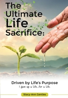 The Ultimate Life Sacrifice: Driven by life's purpose: B08QBQL3T3 Book Cover